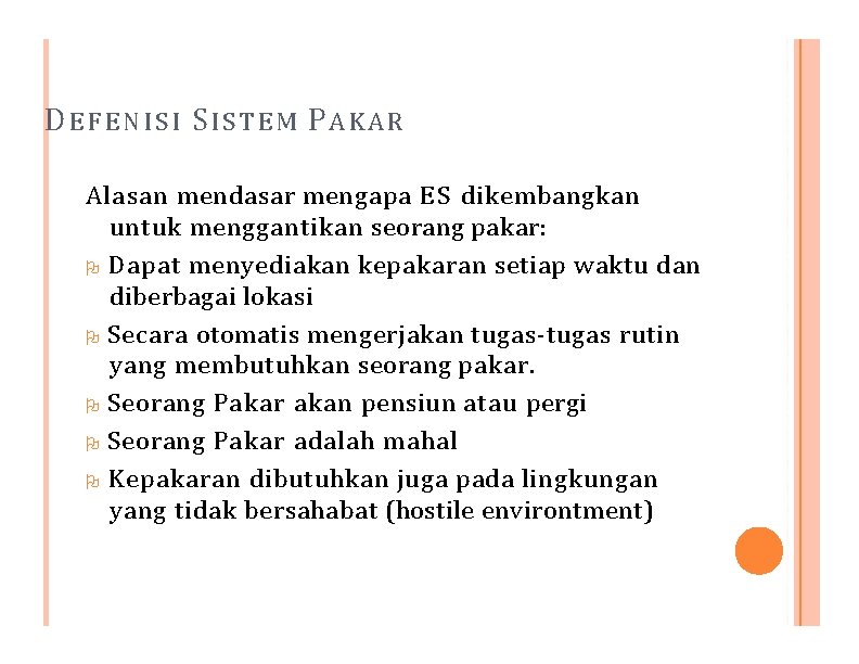 DEFENISI SISTEM PAKAR Alasan mendasar mengapa E S dikembangkan untuk menggantikan seorang pakar: Dapat