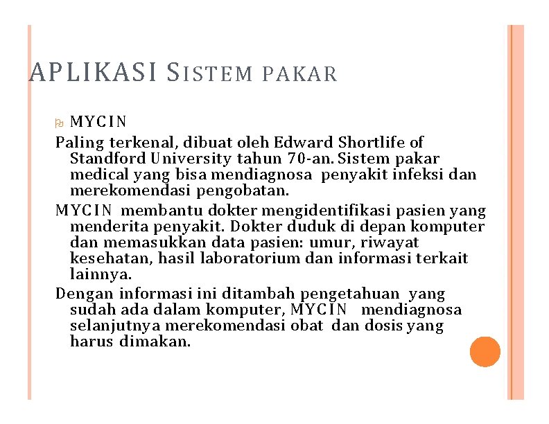 APLIKASI S ISTEM PAKAR MYCIN Paling terkenal, dibuat oleh Edward Shortlife of Standford University