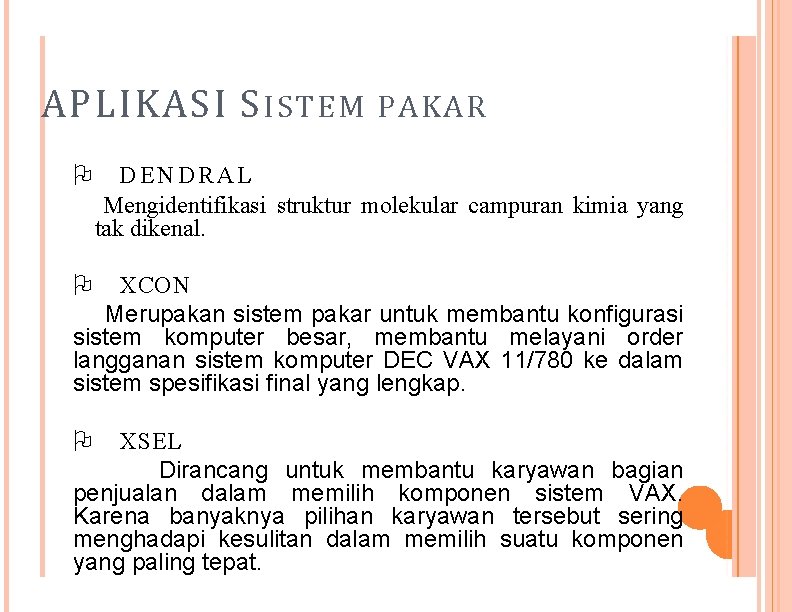 APLIKASI S ISTEM PAKAR DENDRAL Mengidentifikasi struktur molekular campuran kimia yang tak dikenal. XCON