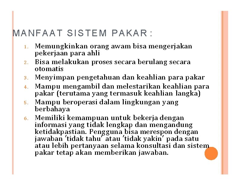 MANFAAT SISTEM PAKAR : 1. 2. 3. 4. 5. 6. Memungkinkan orang awam bisa
