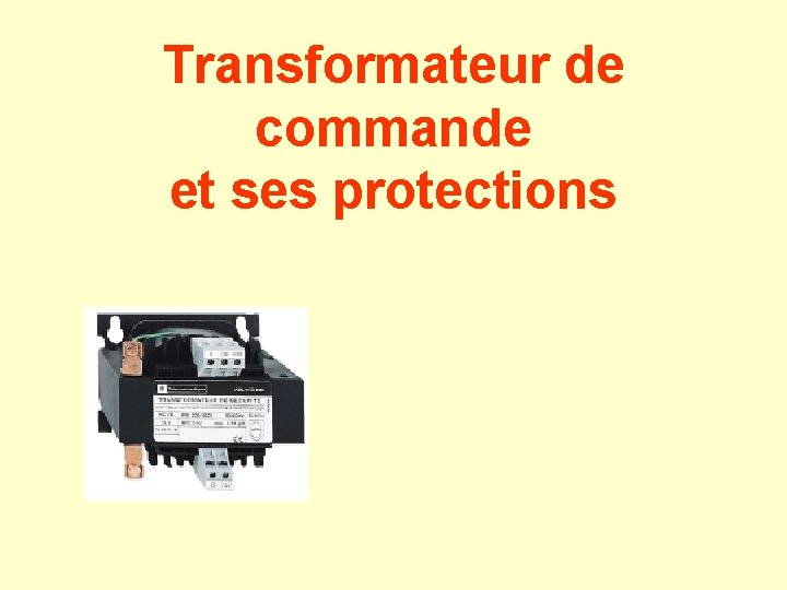 Transformateur de commande et ses protections Transformateur de commande et ses protections