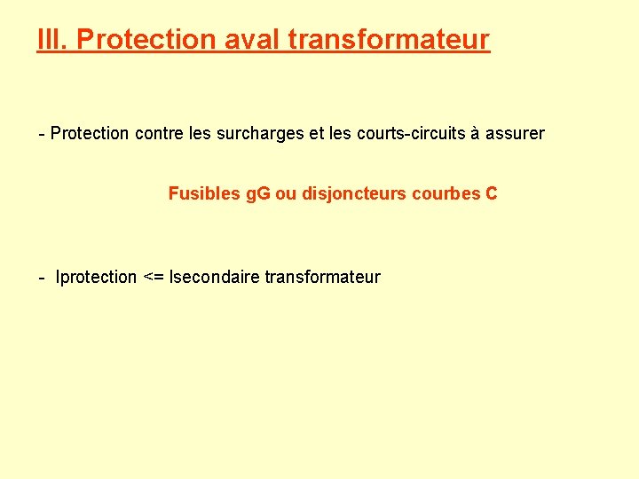 III. Protection aval transformateur - Protection contre les surcharges et les courts-circuits à assurer III. Protection aval transformateur - Protection contre les surcharges et les courts-circuits à assurer