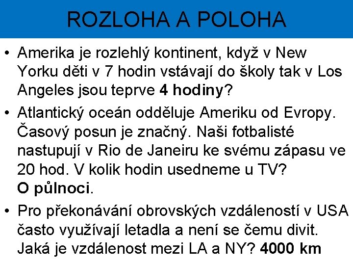 ROZLOHA A POLOHA • Amerika je rozlehlý kontinent, když v New Yorku děti v