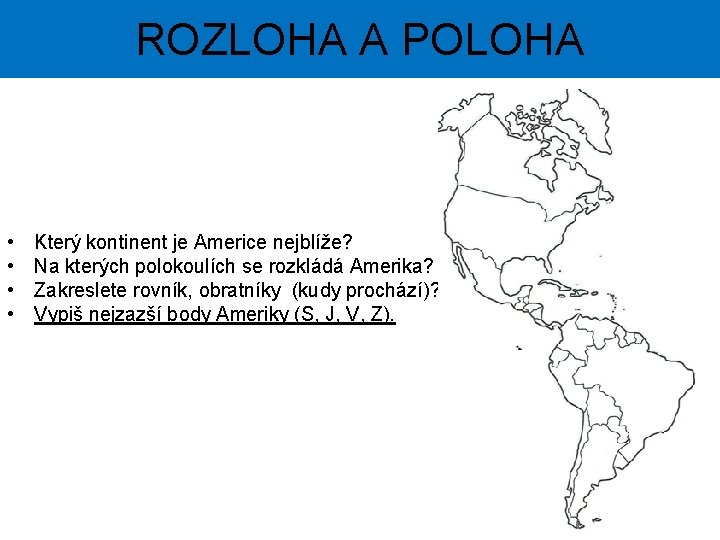 ROZLOHA A POLOHA • • Který kontinent je Americe nejblíže? Na kterých polokoulích se