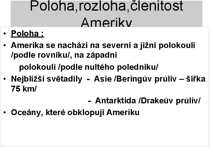 Poloha, rozloha, členitost Ameriky • Poloha : • Amerika se nachází na severní a