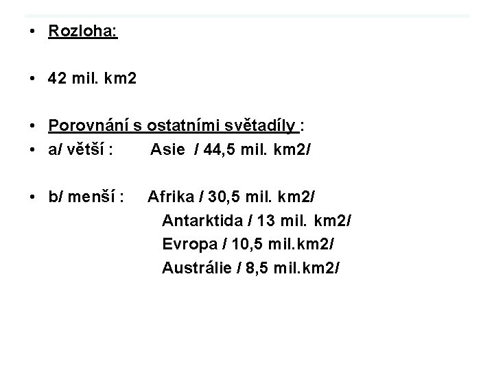  • Rozloha: • 42 mil. km 2 • Porovnání s ostatními světadíly :