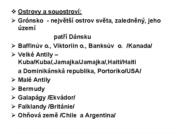v Ostrovy a souostroví: Ø Grónsko - největší ostrov světa, zaledněný, jeho území patří