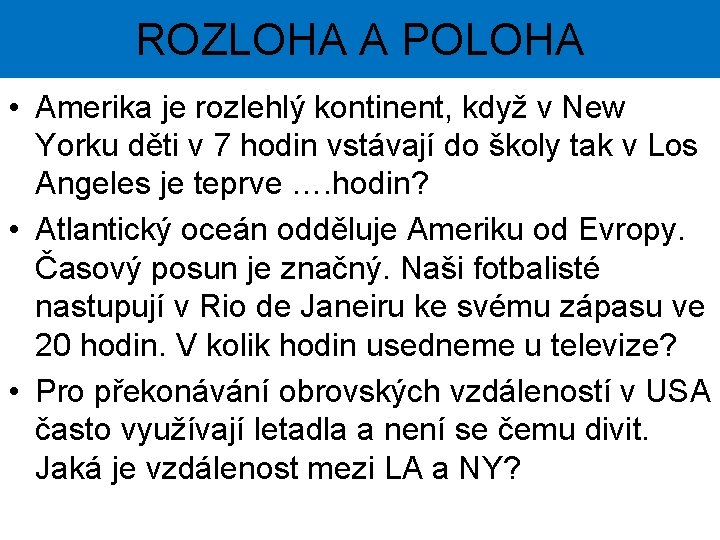 ROZLOHA A POLOHA • Amerika je rozlehlý kontinent, když v New Yorku děti v