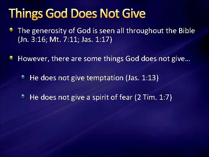 Things God Does Not Give The generosity of God is seen all throughout the Things God Does Not Give The generosity of God is seen all throughout the