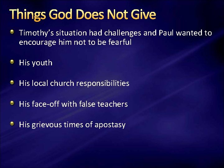 Things God Does Not Give Timothy’s situation had challenges and Paul wanted to encourage Things God Does Not Give Timothy’s situation had challenges and Paul wanted to encourage