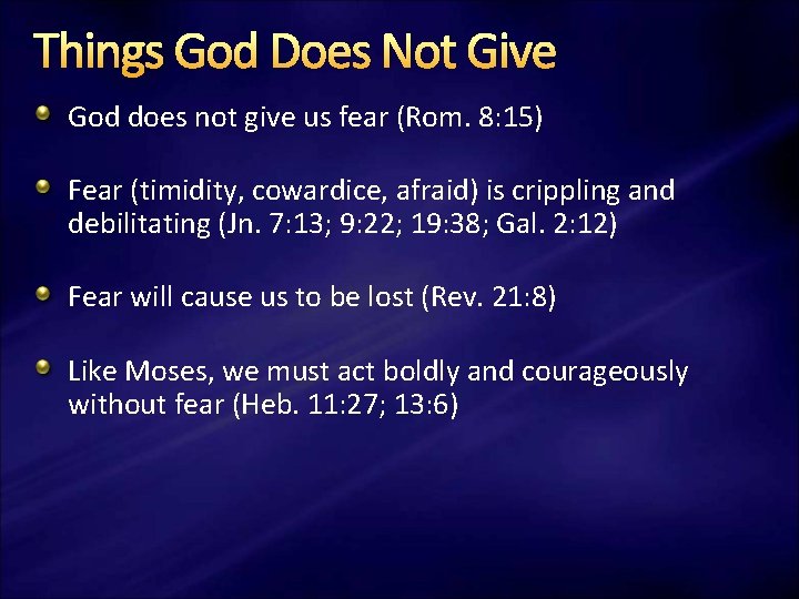 Things God Does Not Give God does not give us fear (Rom. 8: 15) Things God Does Not Give God does not give us fear (Rom. 8: 15)