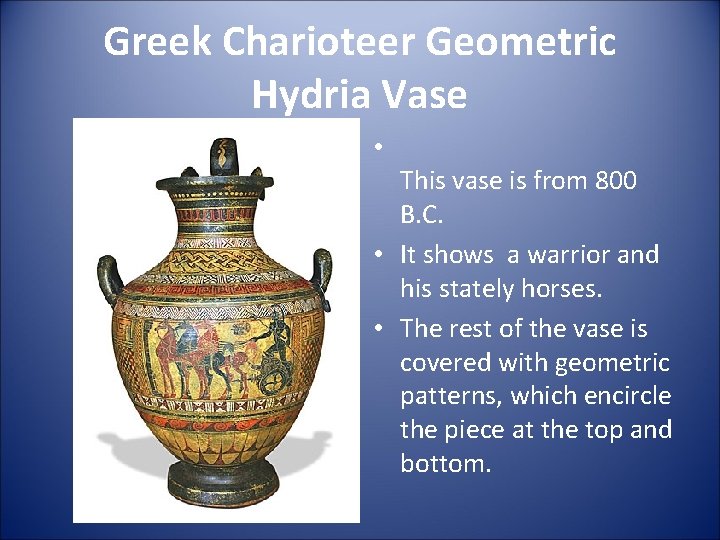Greek Charioteer Geometric Hydria Vase • This vase is from 800 B. C. •