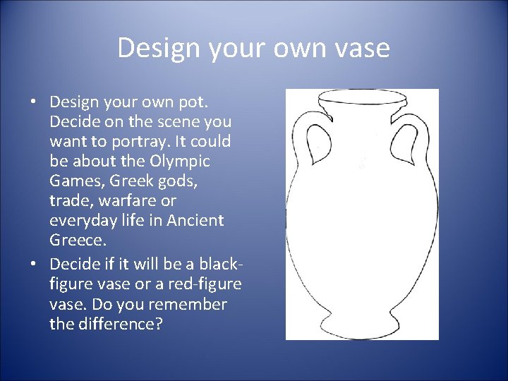 Design your own vase • Design your own pot. Decide on the scene you