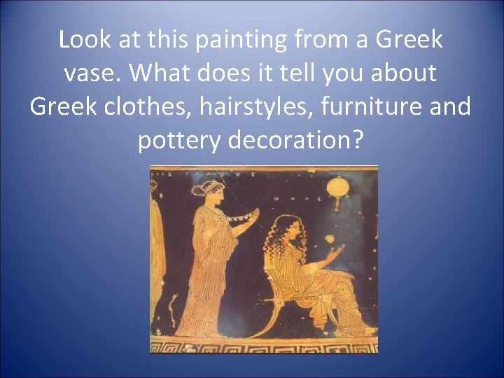 Look at this painting from a Greek vase. What does it tell you about