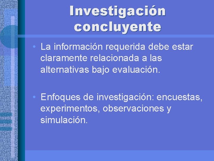 Investigación concluyente • La información requerida debe estar claramente relacionada a las alternativas bajo