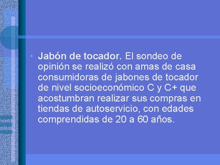  • Jabón de tocador. El sondeo de opinión se realizó con amas de