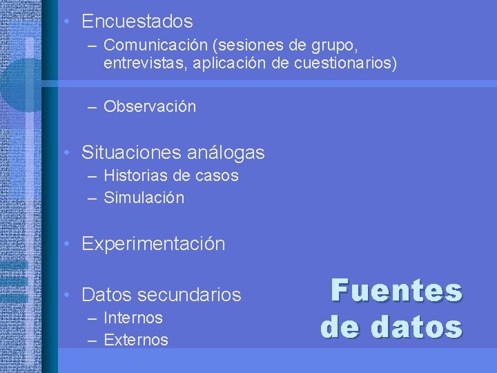  • Encuestados – Comunicación (sesiones de grupo, entrevistas, aplicación de cuestionarios) – Observación