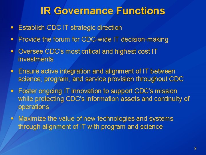 IR Governance Functions § Establish CDC IT strategic direction § Provide the forum for IR Governance Functions § Establish CDC IT strategic direction § Provide the forum for