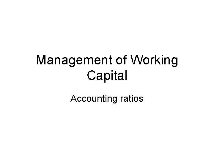 Management of Working Capital Accounting ratios 