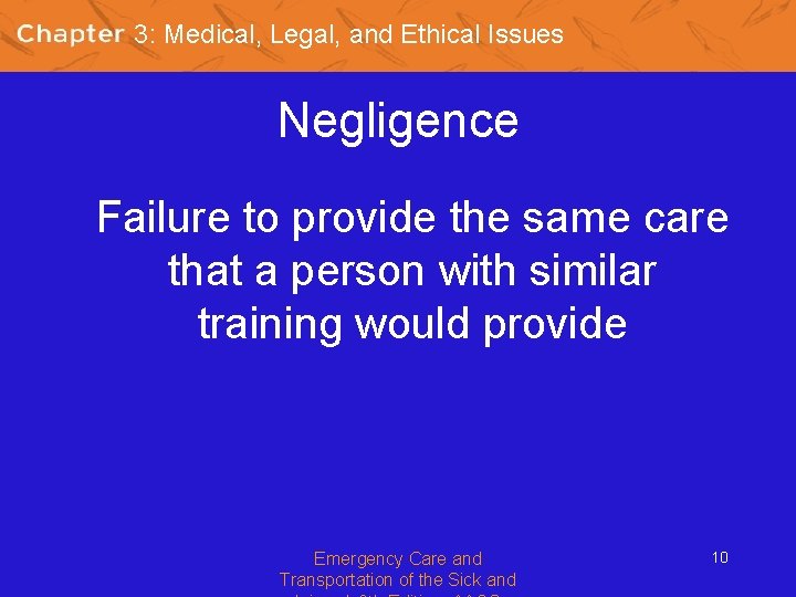 3: Medical, Legal, and Ethical Issues Negligence Failure to provide the same care that