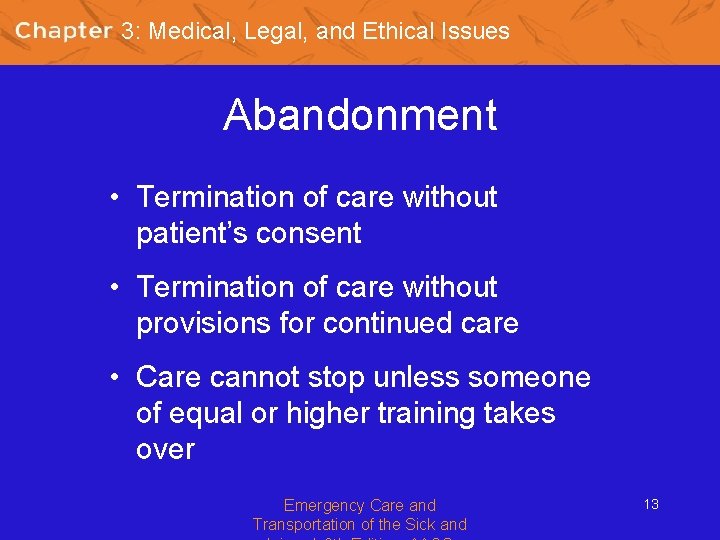 3: Medical, Legal, and Ethical Issues Abandonment • Termination of care without patient’s consent
