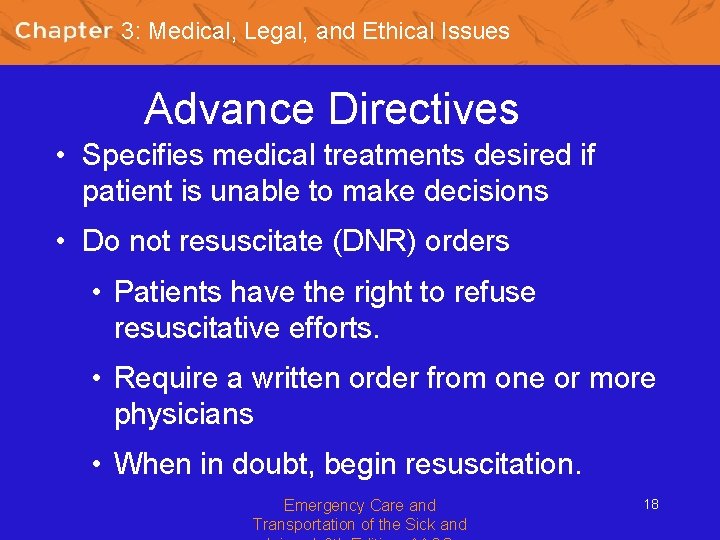 3: Medical, Legal, and Ethical Issues Advance Directives • Specifies medical treatments desired if
