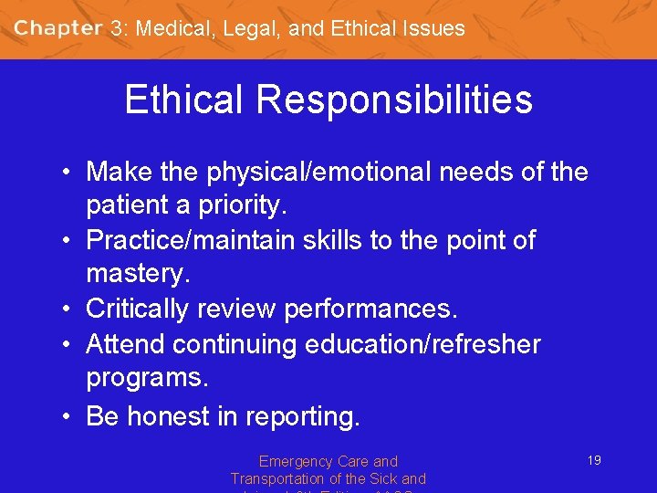 3: Medical, Legal, and Ethical Issues Ethical Responsibilities • Make the physical/emotional needs of