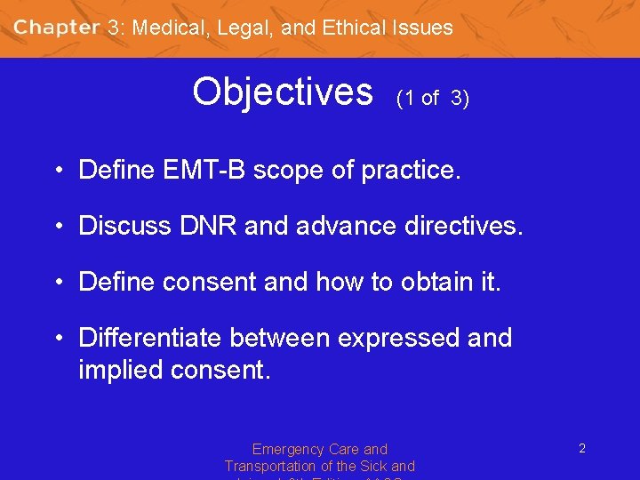 3: Medical, Legal, and Ethical Issues Objectives (1 of 3) • Define EMT-B scope