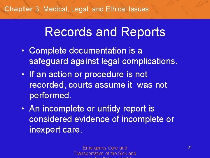 3: Medical, Legal, and Ethical Issues Records and Reports • Complete documentation is a