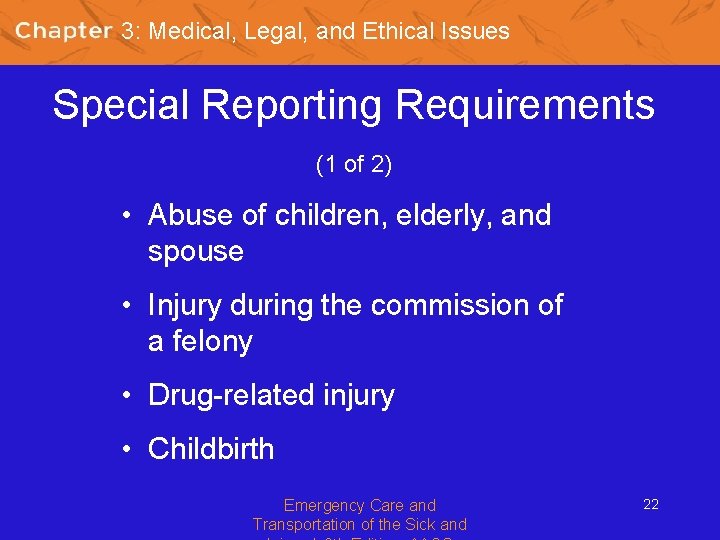3: Medical, Legal, and Ethical Issues Special Reporting Requirements (1 of 2) • Abuse
