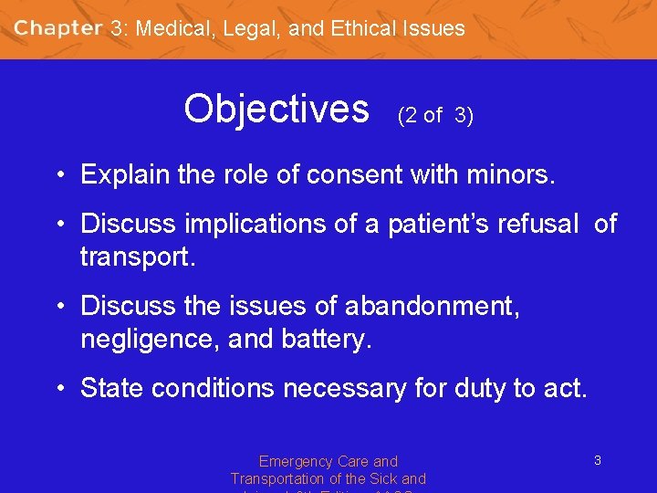 3: Medical, Legal, and Ethical Issues Objectives (2 of 3) • Explain the role