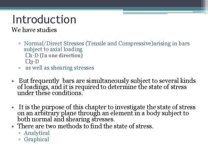 Introduction We have studies ▫ Normal/Direct Stresses (Tensile and Compressive)arising in bars subject to