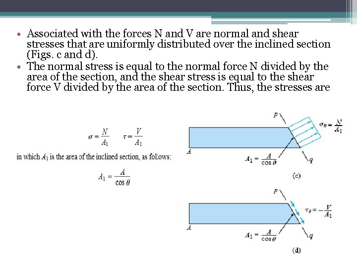  • Associated with the forces N and V are normal and shear stresses