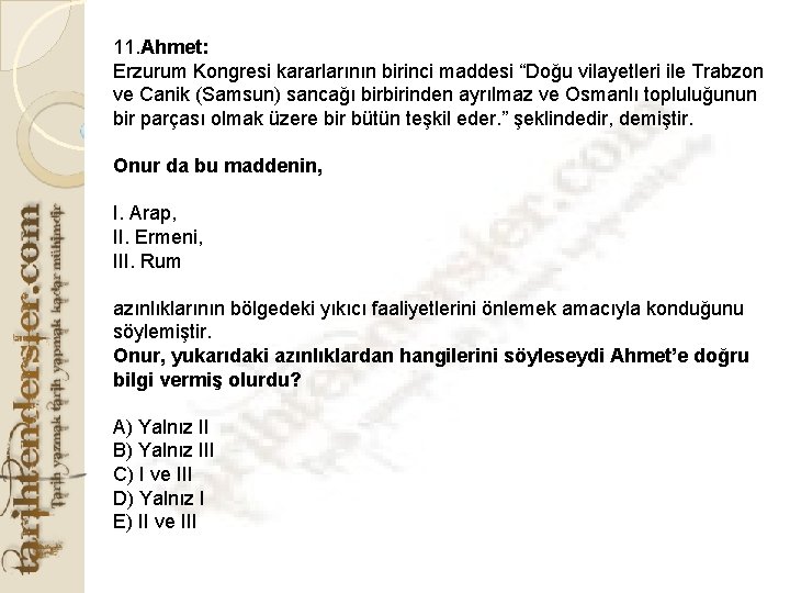 11. Ahmet: Erzurum Kongresi kararlarının birinci maddesi “Doğu vilayetleri ile Trabzon ve Canik (Samsun)