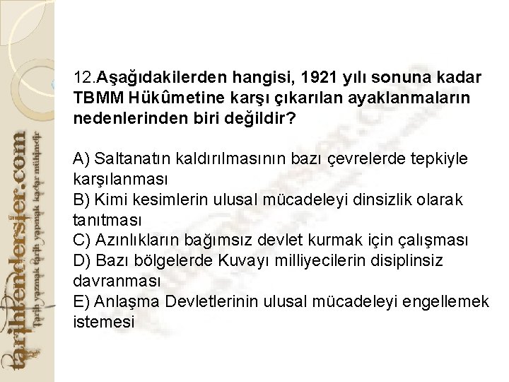 12. Aşağıdakilerden hangisi, 1921 yılı sonuna kadar TBMM Hükûmetine karşı çıkarılan ayaklanmaların nedenlerinden biri