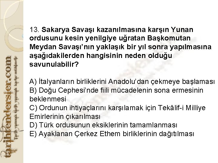 13. Sakarya Savaşı kazanılmasına karşın Yunan ordusunu kesin yenilgiye uğratan Başkomutan Meydan Savaşı’nın yaklaşık