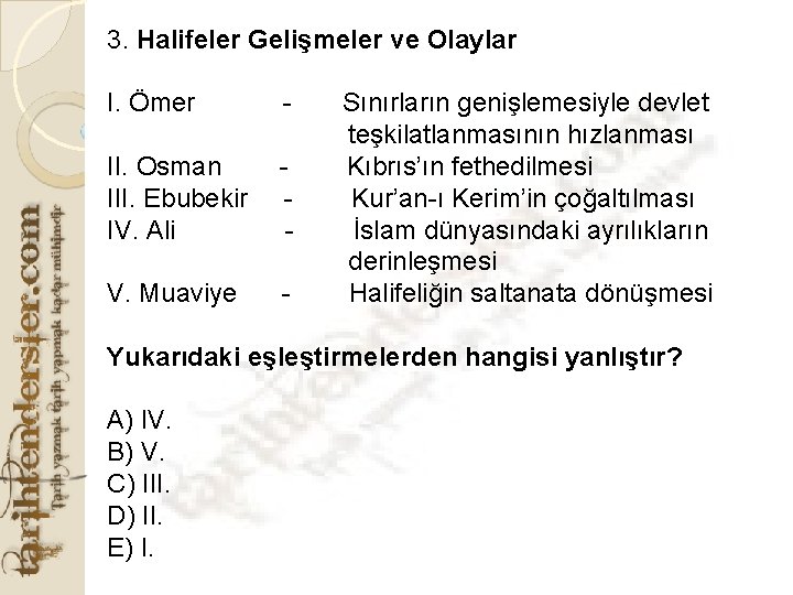 3. Halifeler Gelişmeler ve Olaylar I. Ömer - II. Osman III. Ebubekir IV. Ali