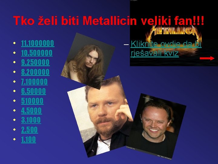 Tko želi biti Metallicin veliki fan!!! • • • 11. 1000000 10. 500000 9.