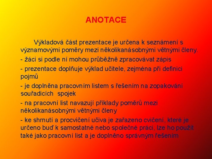 ANOTACE Výkladová část prezentace je určena k seznámení s významovými poměry mezi několikanásobnými větnými ANOTACE Výkladová část prezentace je určena k seznámení s významovými poměry mezi několikanásobnými větnými