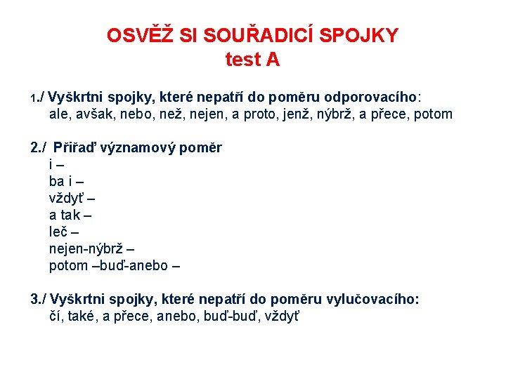 OSVĚŽ SI SOUŘADICÍ SPOJKY test A 1. / Vyškrtni spojky, které nepatří do poměru OSVĚŽ SI SOUŘADICÍ SPOJKY test A 1. / Vyškrtni spojky, které nepatří do poměru