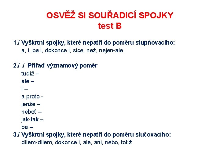 OSVĚŽ SI SOUŘADICÍ SPOJKY test B 1. / Vyškrtni spojky, které nepatří do poměru OSVĚŽ SI SOUŘADICÍ SPOJKY test B 1. / Vyškrtni spojky, které nepatří do poměru