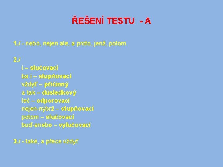 ŘEŠENÍ TESTU - A 1. / - nebo, nejen ale, a proto, jenž, potom ŘEŠENÍ TESTU - A 1. / - nebo, nejen ale, a proto, jenž, potom