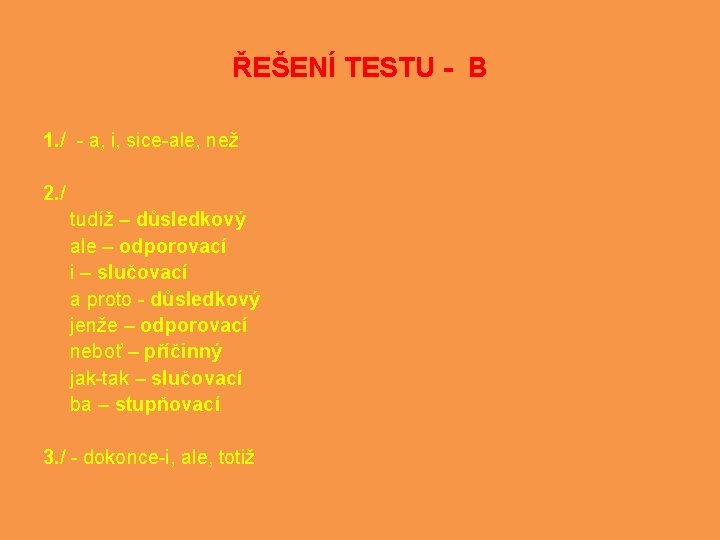 ŘEŠENÍ TESTU - B 1. / - a, i, sice-ale, než 2. / tudíž ŘEŠENÍ TESTU - B 1. / - a, i, sice-ale, než 2. / tudíž