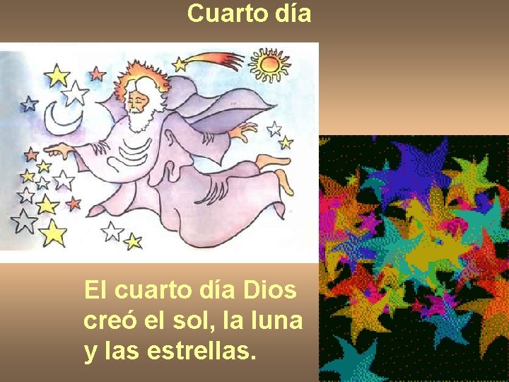 Cuarto día El cuarto día Dios creó el sol, la luna y las estrellas. Cuarto día El cuarto día Dios creó el sol, la luna y las estrellas.