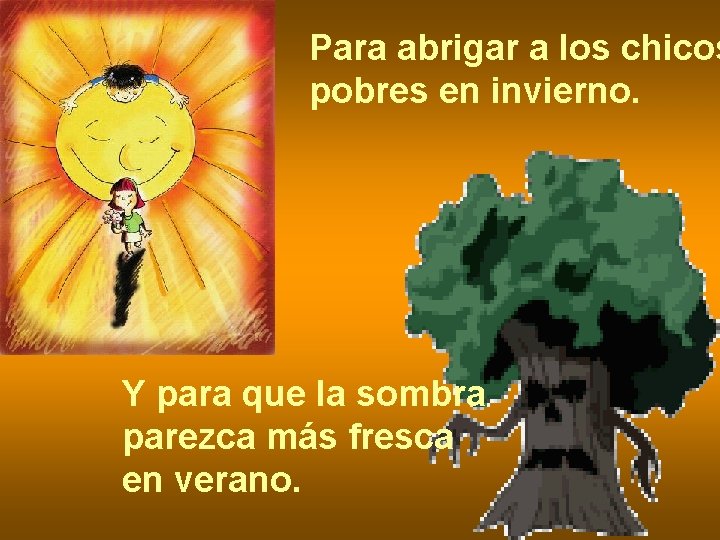 Para abrigar a los chicos pobres en invierno. Y para que la sombra parezca Para abrigar a los chicos pobres en invierno. Y para que la sombra parezca