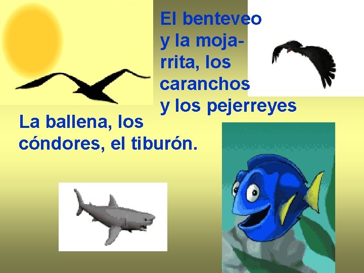 El benteveo y la mojarrita, los caranchos y los pejerreyes La ballena, los cóndores, El benteveo y la mojarrita, los caranchos y los pejerreyes La ballena, los cóndores,
