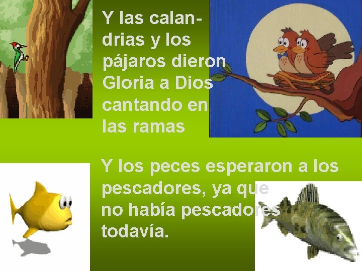 Y las calandrias y los pájaros dieron Gloria a Dios cantando en las ramas Y las calandrias y los pájaros dieron Gloria a Dios cantando en las ramas