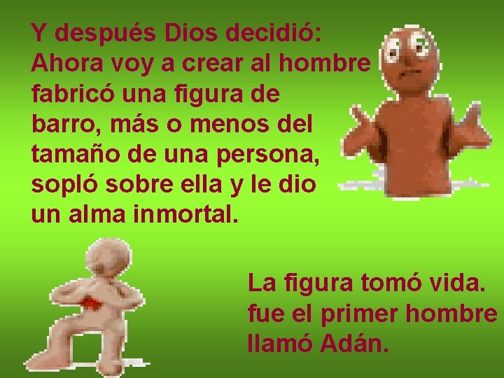 Y después Dios decidió: Ahora voy a crear al hombre fabricó una figura de Y después Dios decidió: Ahora voy a crear al hombre fabricó una figura de