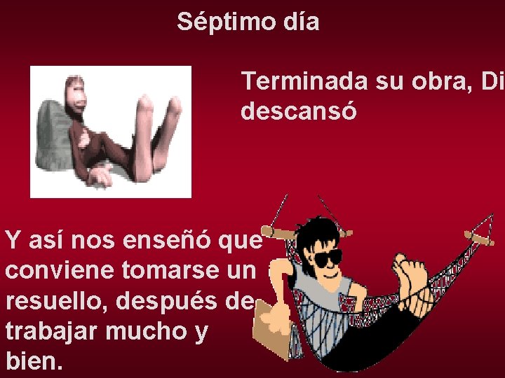 Séptimo día Terminada su obra, Di descansó Y así nos enseñó que conviene tomarse Séptimo día Terminada su obra, Di descansó Y así nos enseñó que conviene tomarse