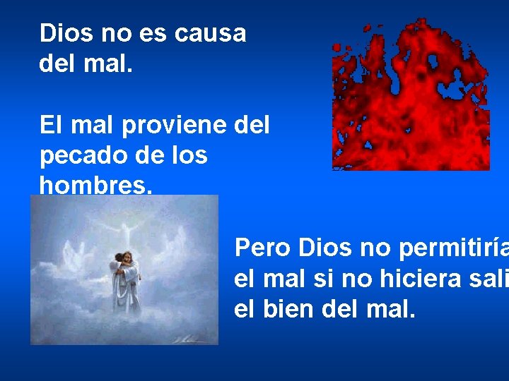 Dios no es causa del mal. El mal proviene del pecado de los hombres. Dios no es causa del mal. El mal proviene del pecado de los hombres.